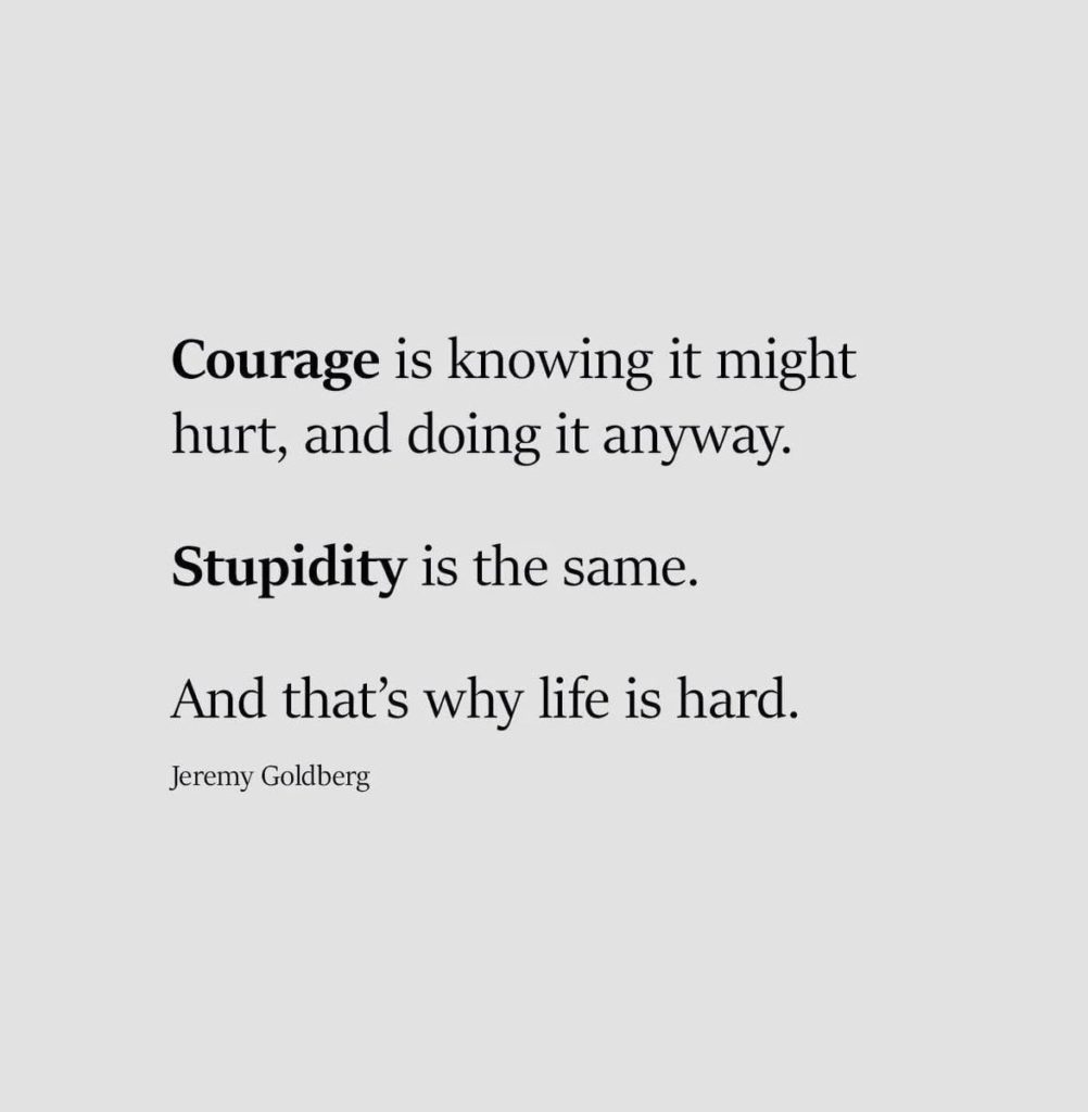 Life, courage, and stupidity.